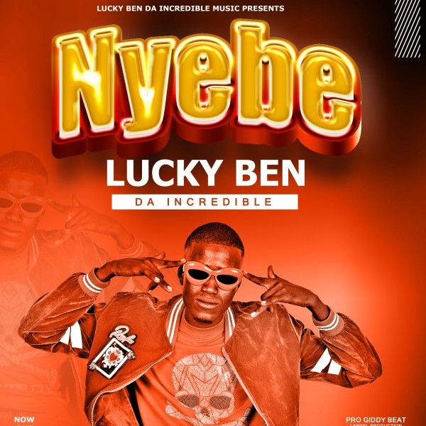 Nyebe - Lucky Ben Da Incredible