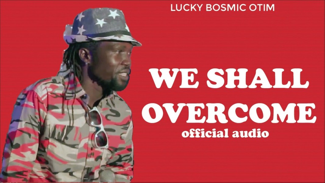 We Shall Overcome - Bosmic Otim