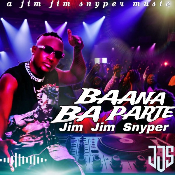 Baana Ba Parte - JIM JIM SNYPER