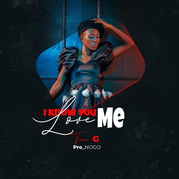 I Know You Love Me - Timi G