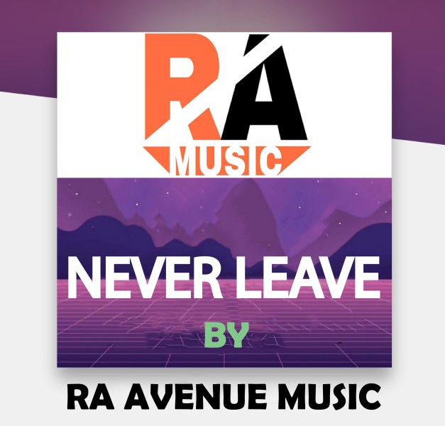 Never Leave You - RA Avenue Music